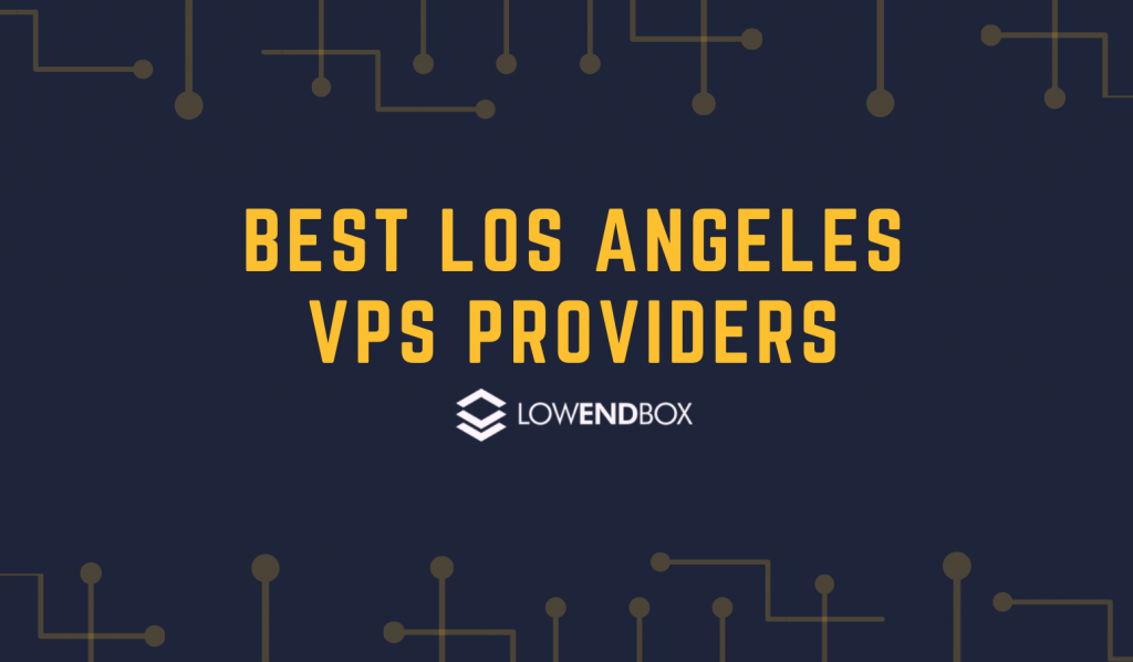 Best Los Angeles VPS Providers - Cheap VPS Hosting in Los Angeles, CA