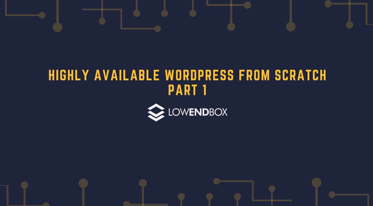 How to Setup a Highly Available WordPress Site From Scratch, Part 1