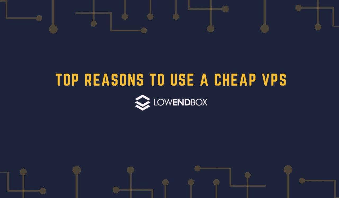 Top Reasons to Choose a Cheap VPS