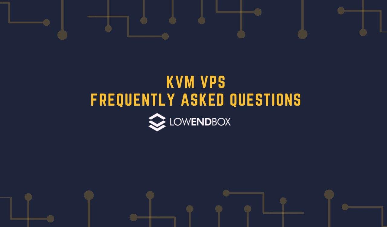 Frequently Asked Questions KVM VPS Explained LowEndBox
