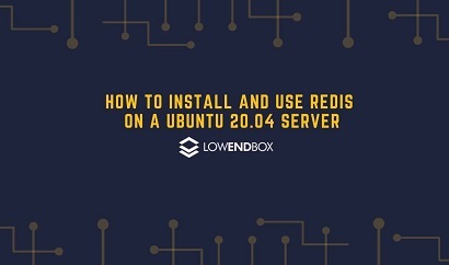 How to Install and Use Redis on a Ubuntu 20.04 Server