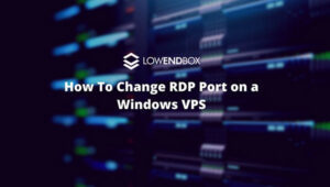 How To Change RDP Port on a Windows VPS - LowEndBox