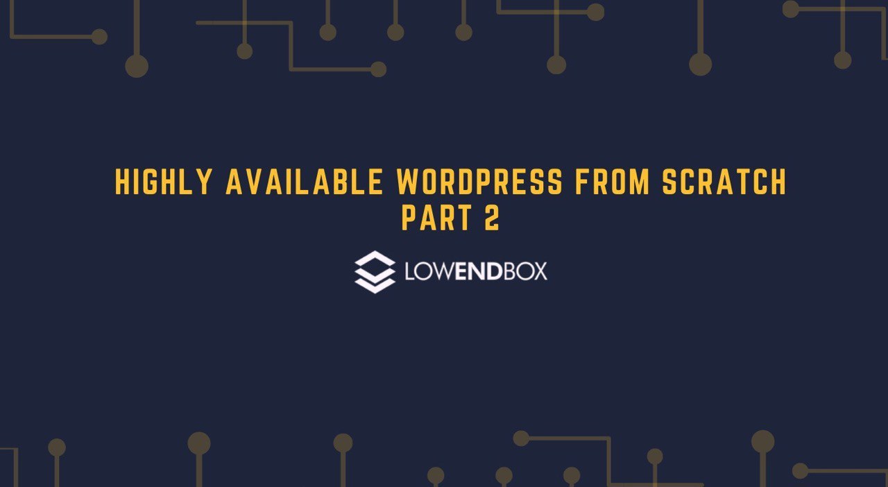 How to Setup a Highly Available WordPress Site From Scratch, Part 2