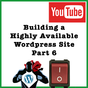Highly Available WordPress from Scratch, Part 6