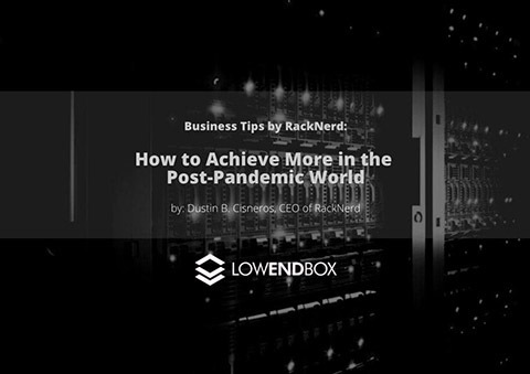 Guest Post: How to Achieve More in the Post-Pandemic World by Dustin B. Cisneros, CEO of RackNerd