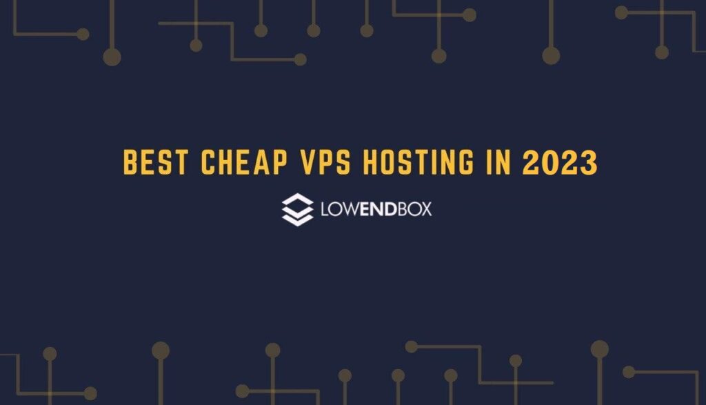 Best Cheap VPS Hosting - Updated September 2023