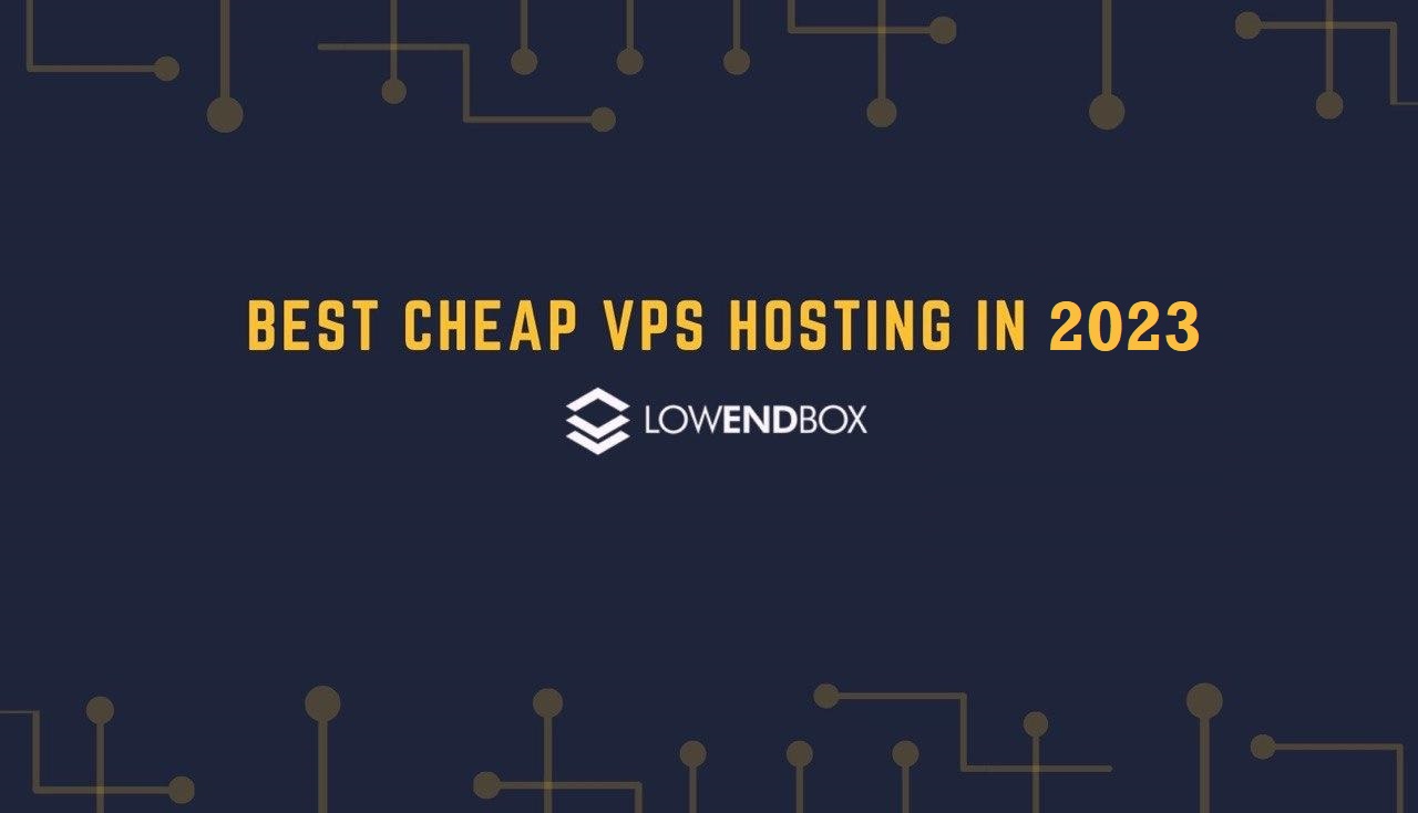 Best Cheap VPS Hosting - Updated March 2023