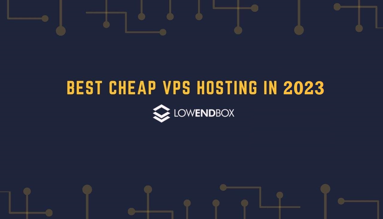 Best Cheap VPS Hosting - Updated September 2023